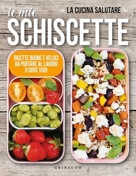 Le mie schiscette. Ricette buone e veloci da portare al lavoro o dove vuoi - La cucina salutare - copertina