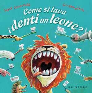 Libro Come si lava i denti un leone? Ediz. a colori Sophie Schoenwald