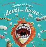 Come si lava i denti un leone? Ediz. a colori