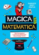 Magica matematica. Trucchi magici e giochi di prestigio per stupire tutti!