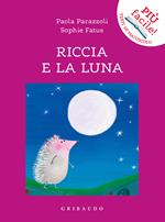 Riccia e la luna. Ediz. a colori