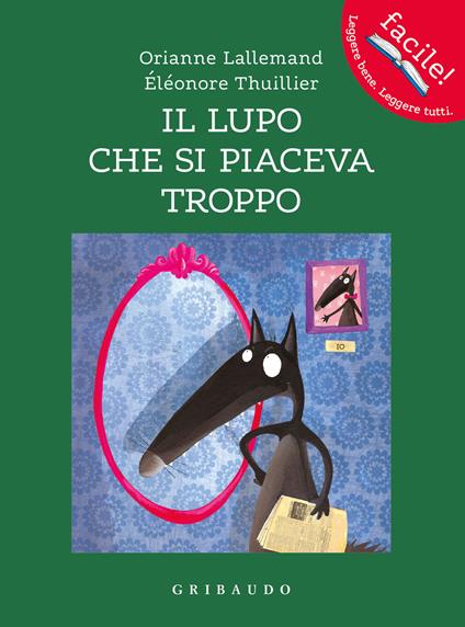Il lupo che si piaceva troppo. Amico lupo. Ediz. a colori - Orianne Lallemand - copertina