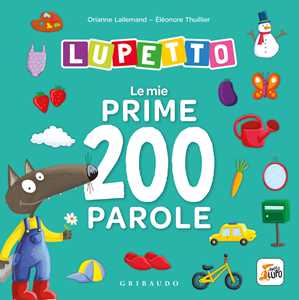 Libro Le mie prime 200 parole. Lupetto. Amico lupo. Ediz. a colori Orianne Lallemand