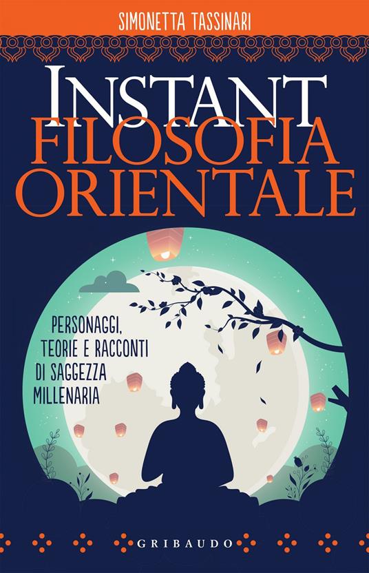 Instant filosofia orientale. Personaggi, teorie e racconti di saggezza millenaria - Simonetta Tassinari - ebook