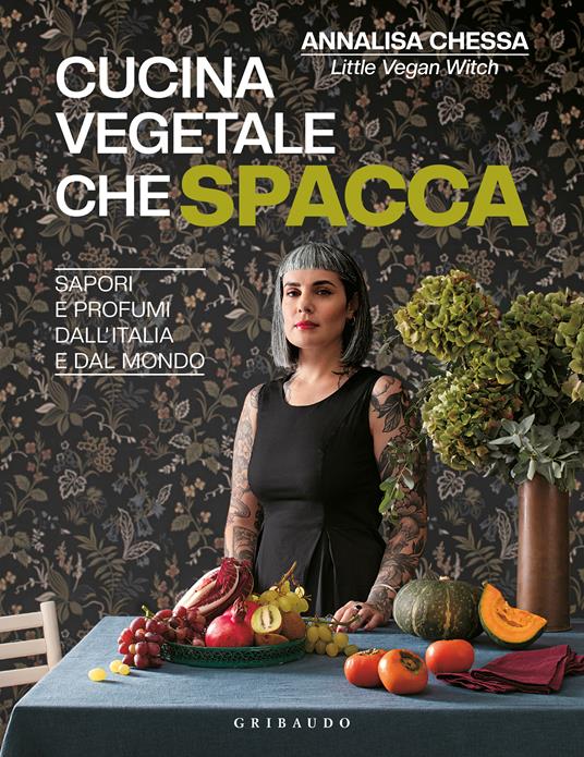 Cucina vegetale che spacca. Sapori e profumi dall'Italia e dal mondo - Annalisa Chessa - copertina