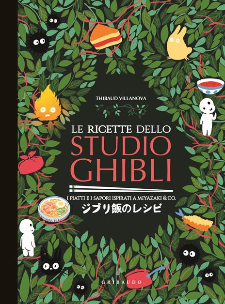 Le ricette dello Studio Ghibli. I piatti e i sapori ispirati a Miyazaki & co. - Thibaud Villanova - copertina