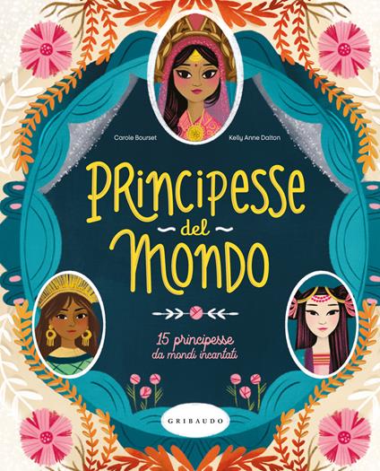 Principesse dal mondo. 15 principesse da mondi incantati. Ediz. a colori - Carole Bourset,Kelly Anne Alton - copertina