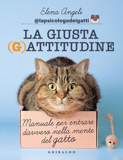 La giusta (g)attitudine. Manuale per entrare davvero nella mente del gatto - Elena Angeli - ebook