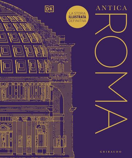 Antica Roma. La storia illustrata definitiva. Ediz. illustrata - copertina