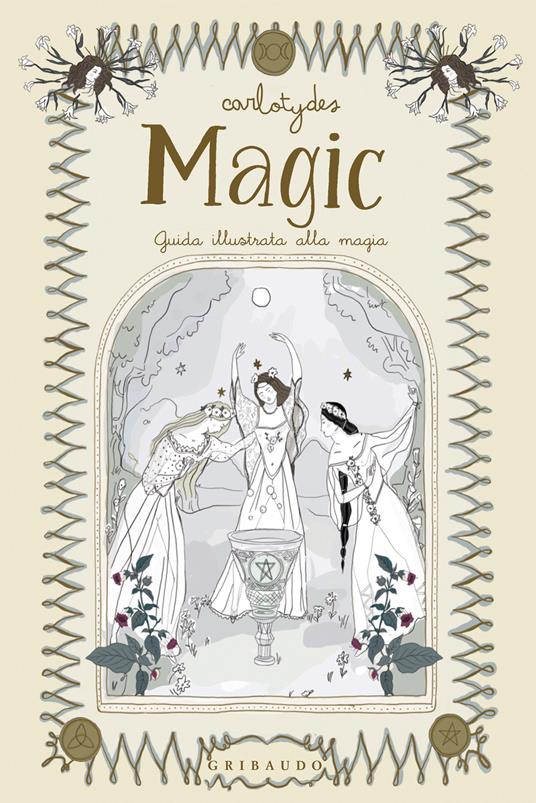 Magic. Guida illustrata alla magia - Carlotydes - copertina