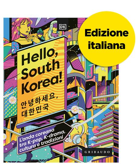Hello, South Korea! L'onda coreana tra K-pop, K-drama, cultura e tradizioni - copertina