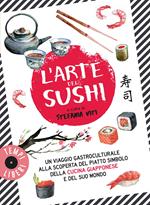 L' arte del sushi. Un viaggio gastroculturale alla scoperta di un piatto simbolo della cultura giapponese e del suo mondo