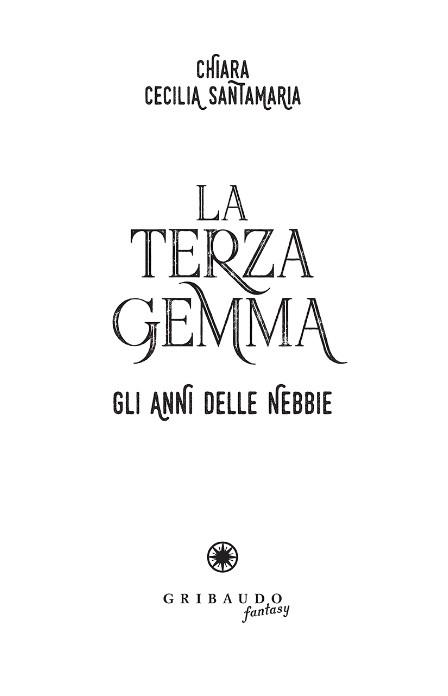 La terza gemma. Gli anni delle nebbie - Chiara Cecilia Santamaria - 3