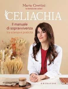 Libro Celiachia. Il manuale di sopravvivenza tra scienza e praticità Marta Civettini