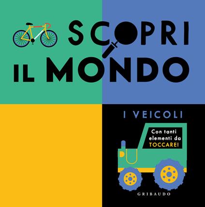 Scopri il mondo. I veicoli. Ediz. a colori - copertina