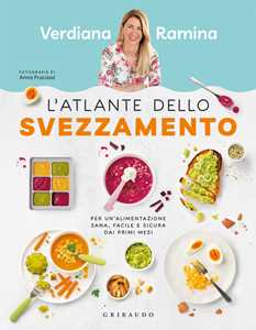Libro L'atlante dello svezzamento. Per un'alimentazione sana, facile e sicura dai primi mesi Verdiana Ramina