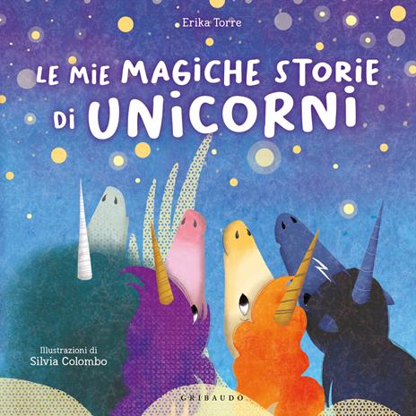 Le mie magiche storie di unicorni. Ediz. a colori - Erika Torre - copertina