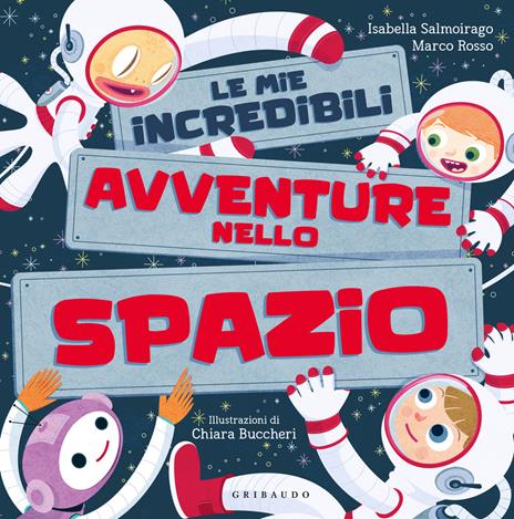 Le mie incredibili avventure nello spazio. Ediz. a colori - Isabella Salmoirago,Marco Rosso - copertina