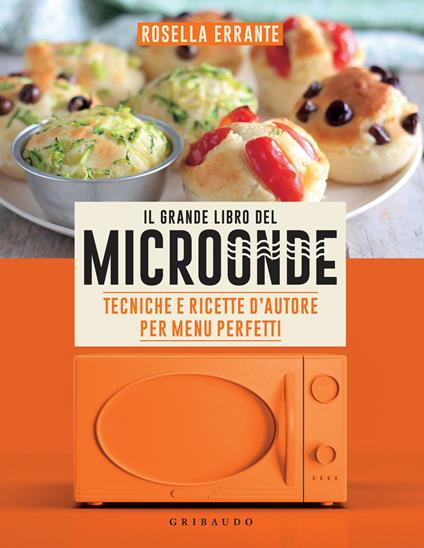 Il grande libro del microonde. Tecniche e ricette d'autore per menu perfetti - Rosella Errante - ebook