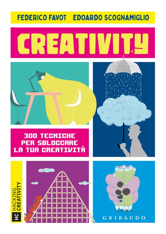 Creativity. 300 tecniche per sbloccare la tua creatività - Federico Favot,Edoardo Scognamiglio - copertina