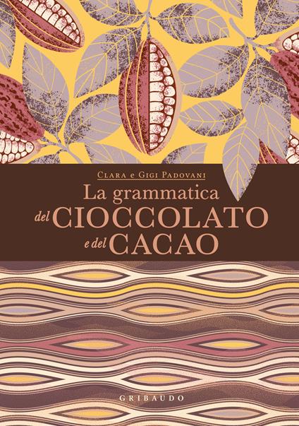 La grammatica del cioccolato e del cacao - Clara Padovani,Gigi Padovani - copertina