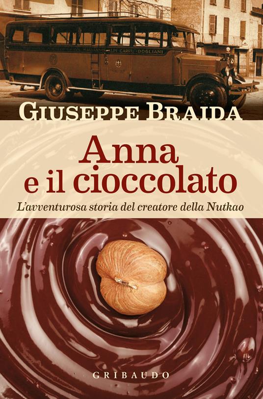Anna e il cioccolato. L'avventurosa storia del creatore della NutKao - Giuseppe Braida - copertina