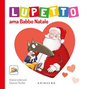 Libro Lupetto ama Babbo Natale. Amico lupo. Ediz. a colori Orianne Lallemand