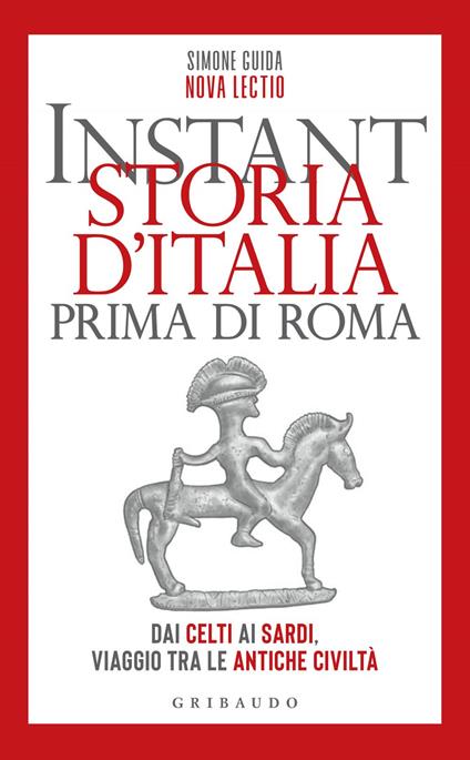 Instant storia d'Italia prima di Roma. Dai Celti ai Sardi, viaggio tra le antiche civiltà - Simone Guida - ebook