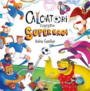 Libro Calciatori contro Supereroi. Ediz. a colori Andrea Castellani