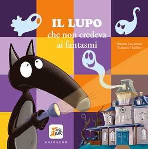 Libro Lupo che non credeva ai fantasmi. Amico lupo. Ediz. a colori Orianne Lallemand