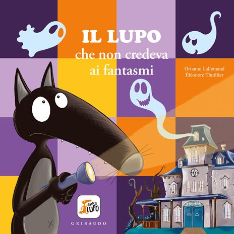 Lupo che non credeva ai fantasmi. Amico lupo. Ediz. a colori - Orianne Lallemand - copertina