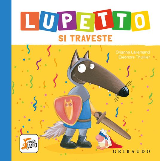 Lupetto si traveste. Amico lupo. Ediz. a colori - Orianne Lallemand - copertina
