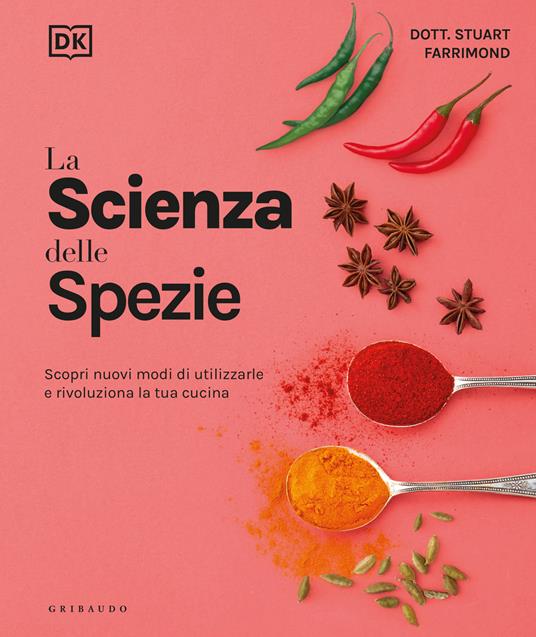 La scienza delle spezie. Scopri nuovi modi di utilizzarle e rivoluziona la tua cucina - Stuart Farrimond - copertina