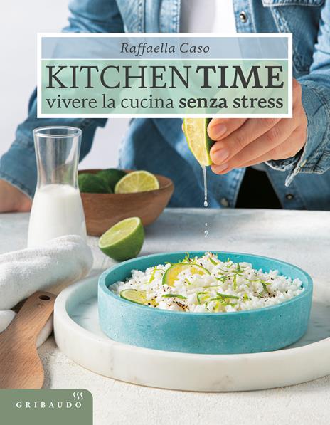 Kitchen Time. Vivere la cucina senza stress - Raffaella Caso - copertina