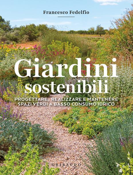 Giardini sostenibili. Progettare, realizzare e mantenere spazi verdi a basso consumo idrico - Francesco Fedelfio - copertina