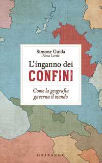 Libro L'inganno dei confini. Come la geografia governa il mondo Simone Guida