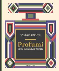 Profumi. La via italiana all'essenza