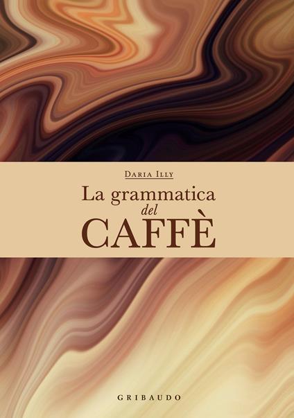 La grammatica del caffè - Daria Illy - ebook