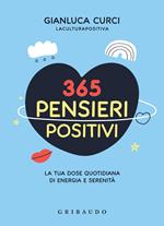 365 pensieri positivi. La tua dose quotidiana di energia e serenità