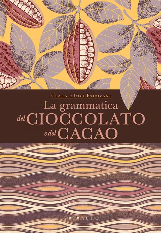 La grammatica del cioccolato e del cacao - Clara Padovani,Gigi Padovani - ebook