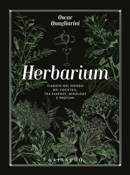 Herbarium. Viaggio nel mondo dei cocktail, tra essenze, mixology e profumi - Oscar Quagliarini - ebook
