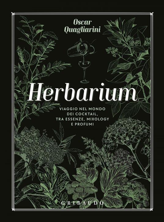 Herbarium. Viaggio nel mondo dei cocktail, tra essenze, mixology e profumi - Oscar Quagliarini - ebook