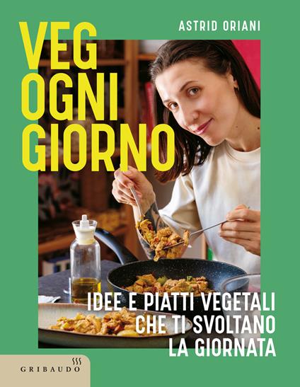 Veg ogni giorno. Idee e piatti vegetali che ti svoltano la giornata - Astrid Oriani - copertina