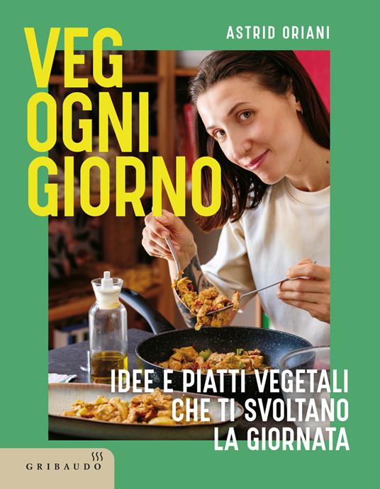 Veg ogni giorno. Idee e piatti vegetali che ti svoltano la giornata - Astrid Oriani - copertina