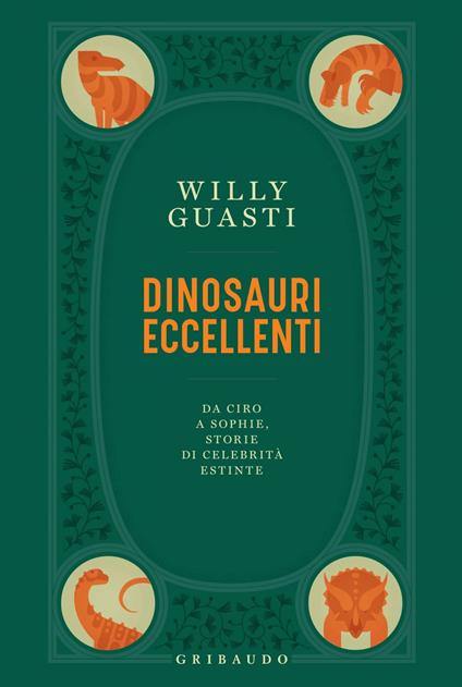 Dinosauri eccellenti. Da Ciro a Sophie, storie di celebrità estinte - Willy Guasti - ebook