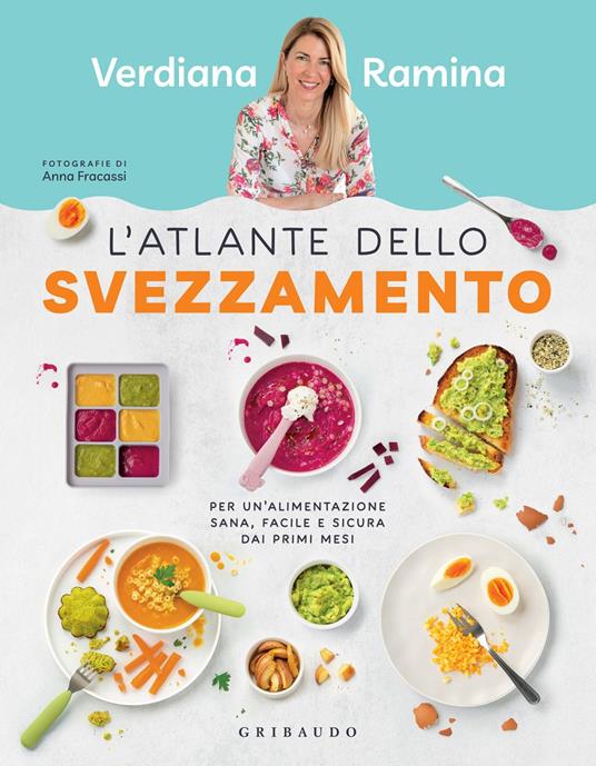 L' atlante dello svezzamento. Per un'alimentazione sana, facile e sicura dai primi mesi - Verdiana Ramina,Anna Fracassi - ebook