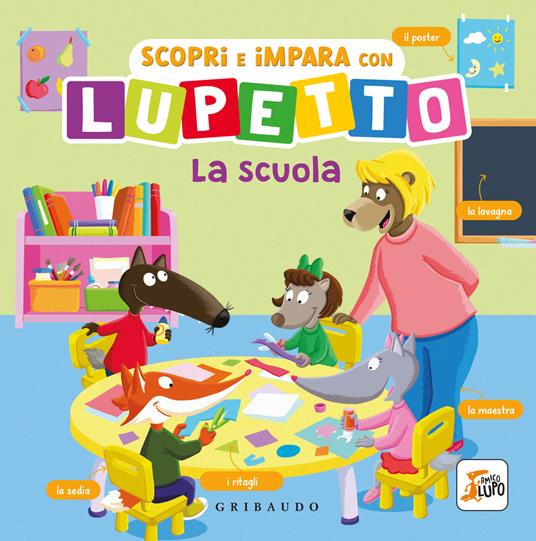 Scopri e impara con Lupetto. La scuola. Amico Lupo. Ediz. a colori - Orianne Lallemand - copertina