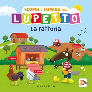Libro Scopri e impara con Lupetto. La fattoria. Amico Lupo. Ediz. a colori Orianne Lallemand