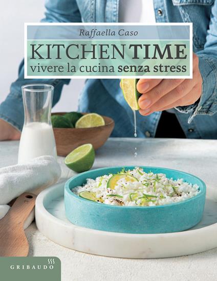 Kitchen Time. Vivere la cucina senza stress - Raffaella Caso - ebook