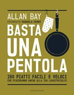 Basta una pentola. 260 piatti facili e veloci che piaceranno anche alla tua lavastoviglie